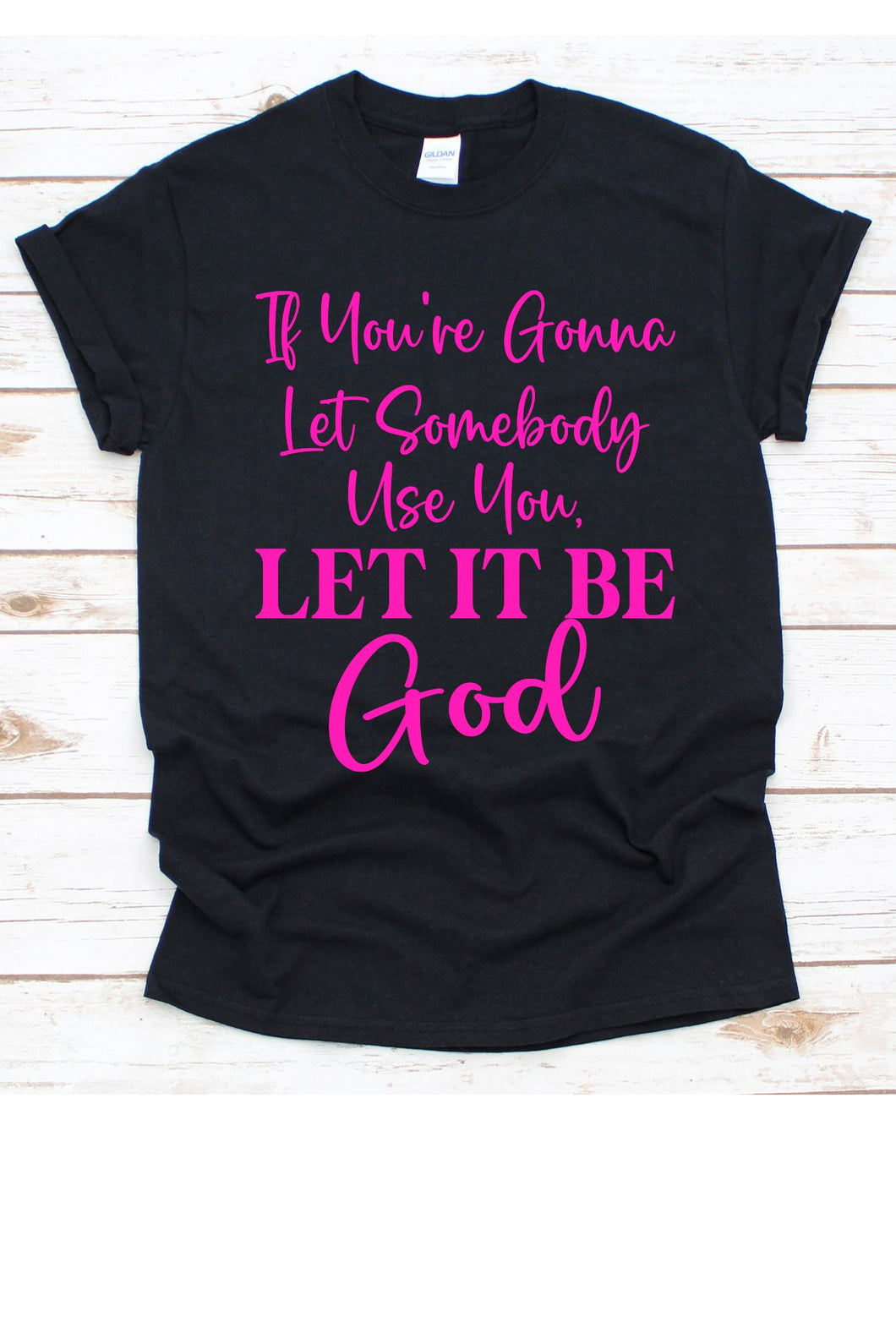 If You're Gonna Let Somebody Use You Let it Be God