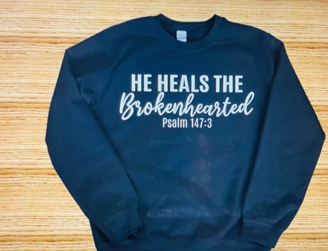 He Heal the Brokenhearted Psalms 147.3 (T-shirt or Sweatshirt)